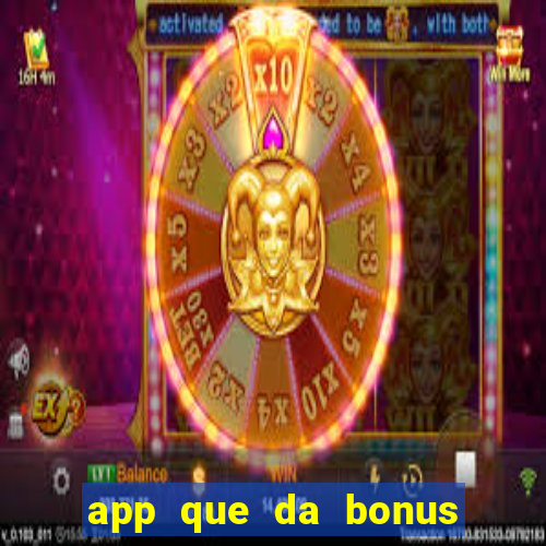 app que da bonus no cadastro